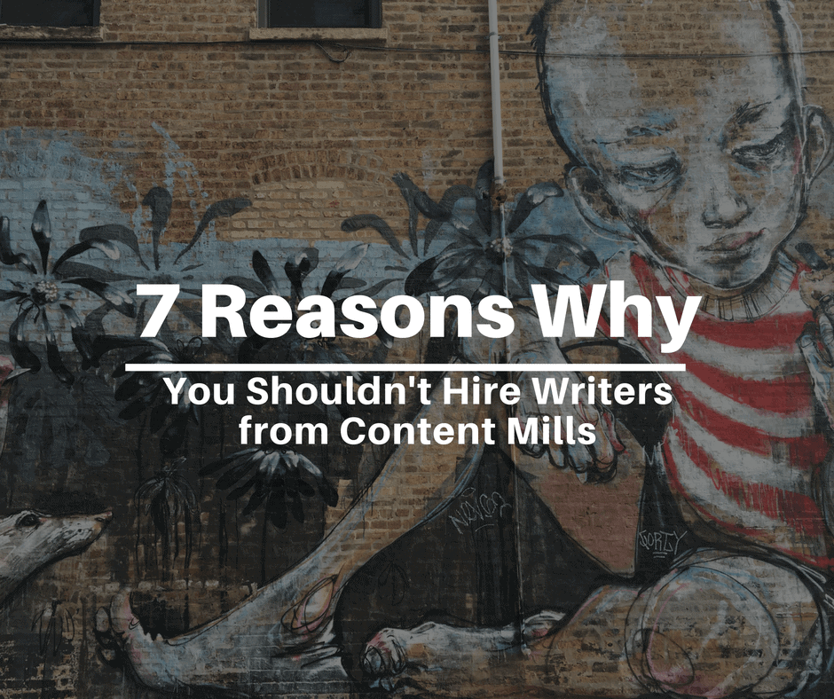 7 Reasons Why You Shouldn’t Hire Writers from Content Mills