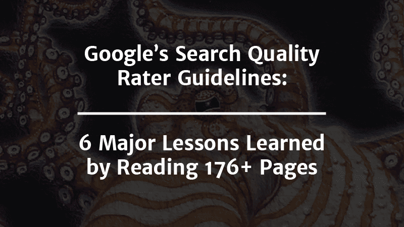 Google Quality Rater Guidelines: SEO from the source.