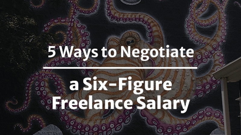 5 Ways To Negotiate a Six-Figure Freelance Salary