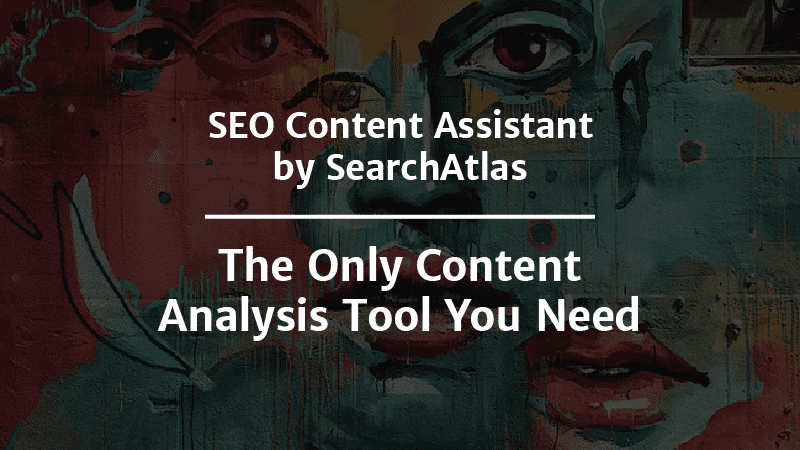 SEO Content Assistant by SearchAtlas — The Only Content Analysis Tool You Need