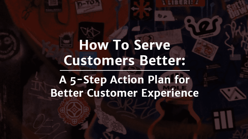 How To Serve Customers Better