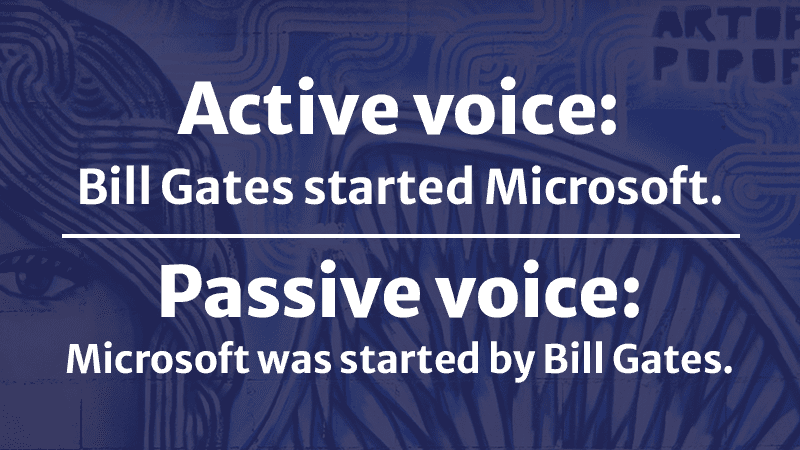 Active voice versus passive voice.