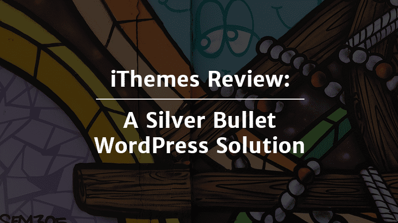 iThemes Review: A Silver Bullet WordPress Solution.