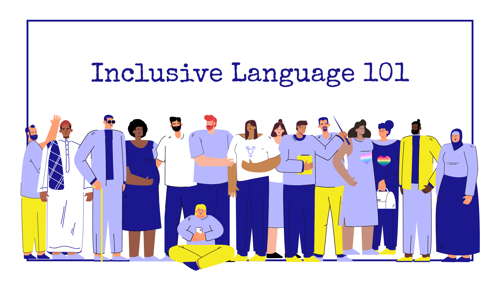 Inclusive Language 101: An illustration of a diverse group of people.