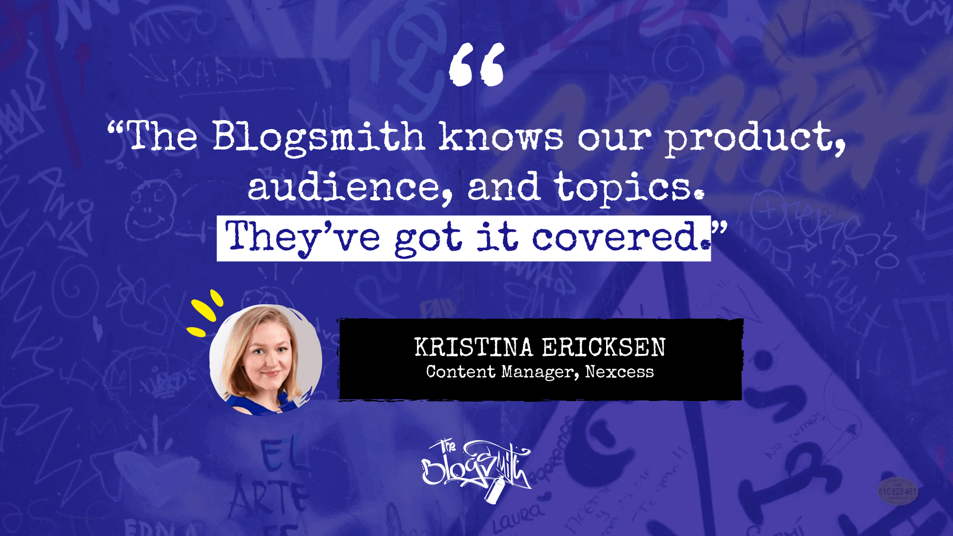 Quote from Kristina Ericksen, content manager at Nexcess: “The Blogsmith knows our product, audience, and topics. They’ve got it covered.”