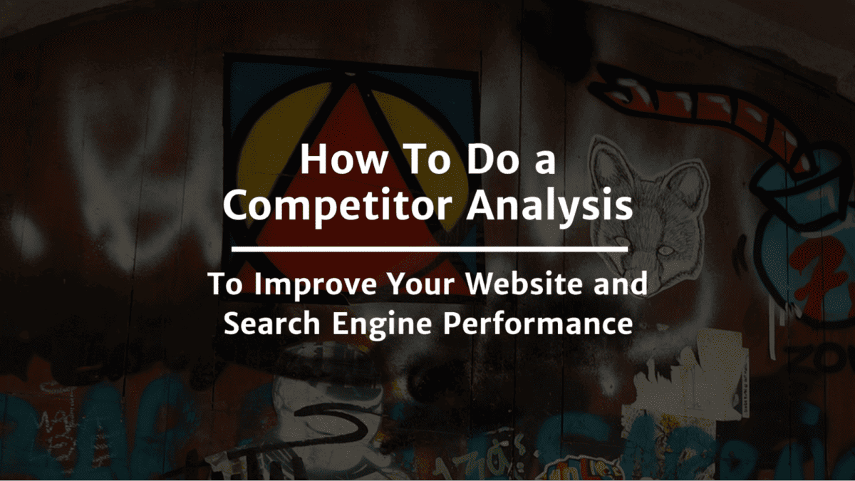 How to do a competitor analysis to improve your SEO.