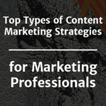 Top types of content marketing strategies for marketing professionals.