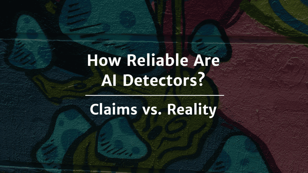 How reliable are AI detectors? Claims vs. reality.