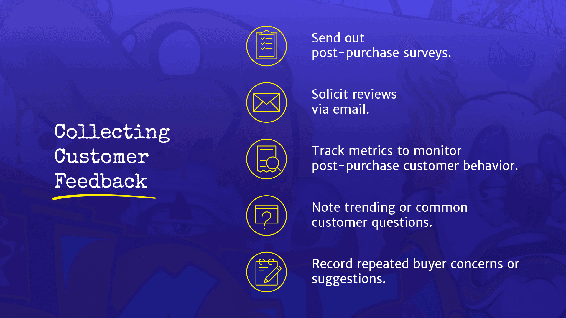 Use sales interactions and post-purchase feedback.