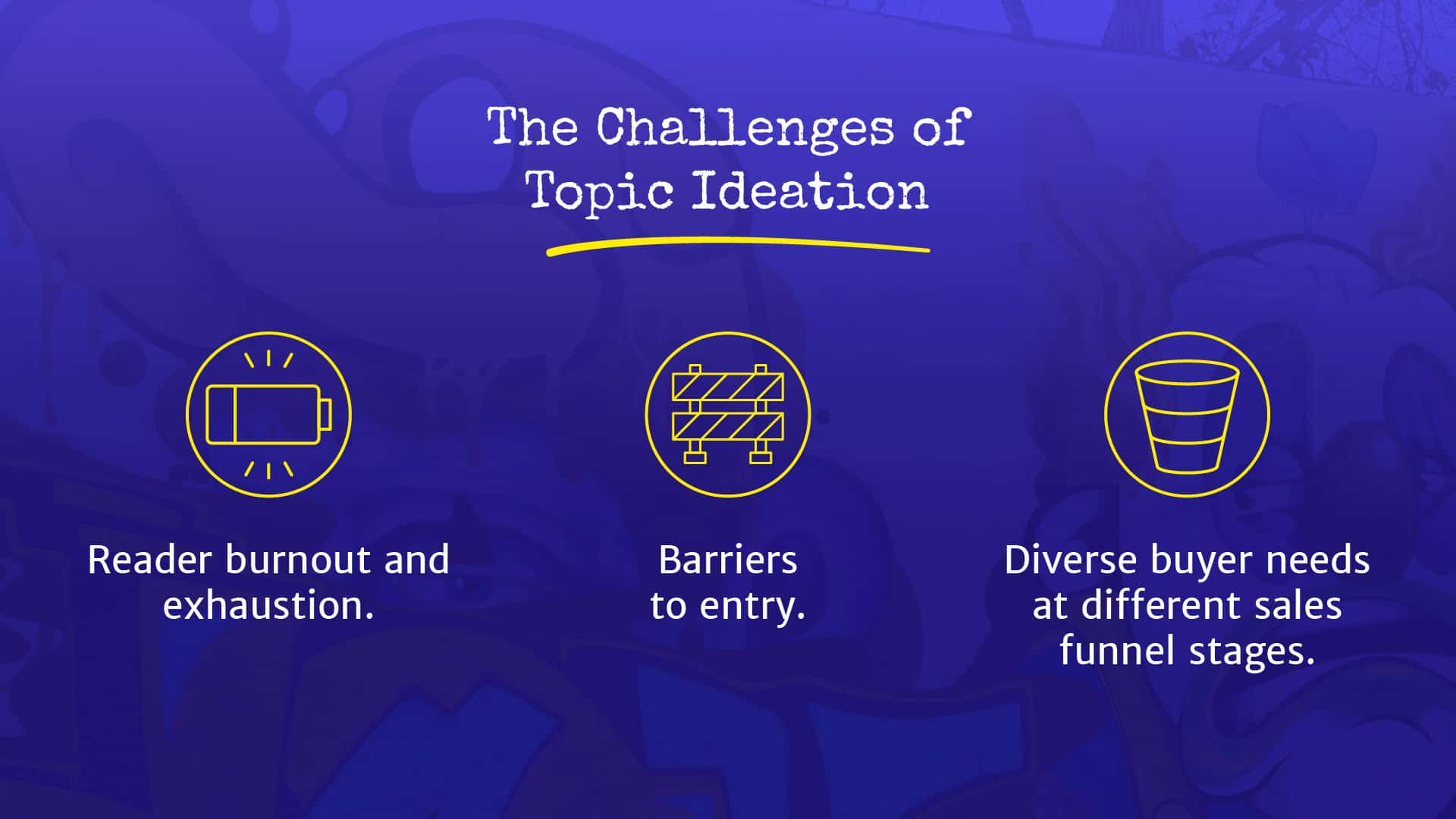 The challenges of topic ideation.