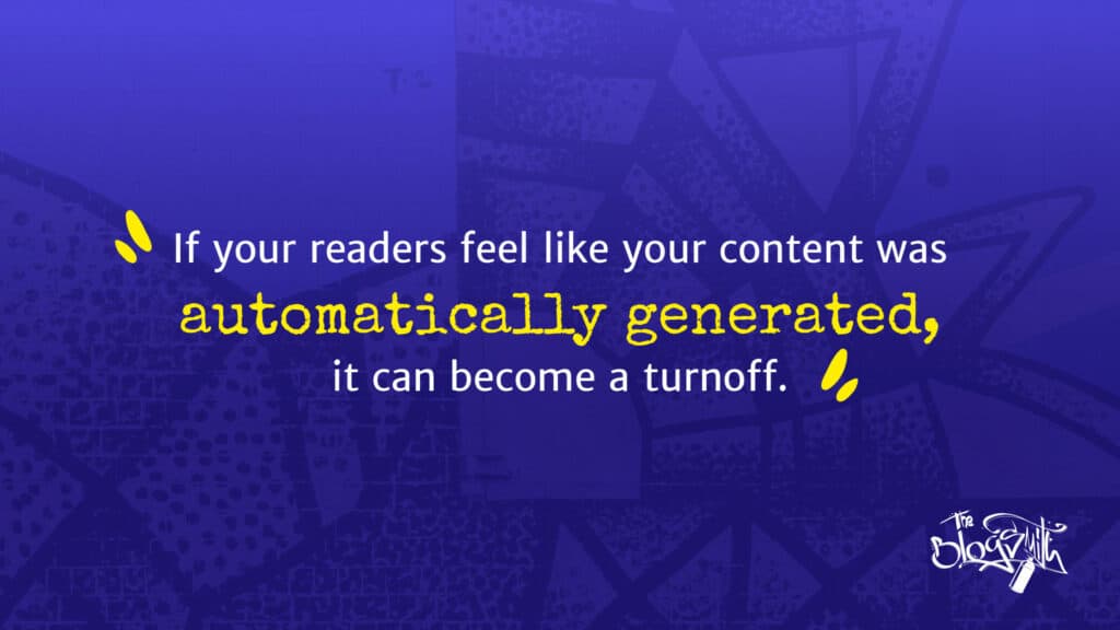 Quote “If your readers feel like your content was automatically generated, it can become a turnoff.”