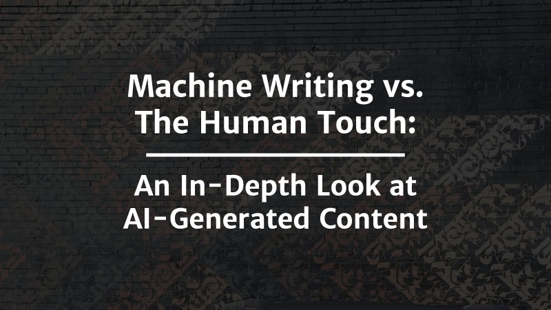 Machine Writing vs. The Human Touch: An In-Depth Look at AI-Generated Content