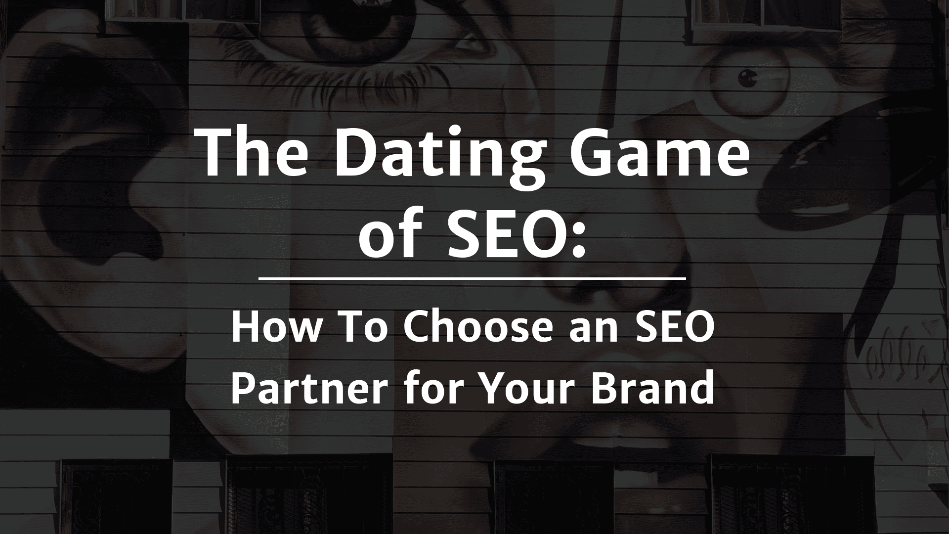The Dating Game of SEO: How To Choose an SEO Partner for Your Brand