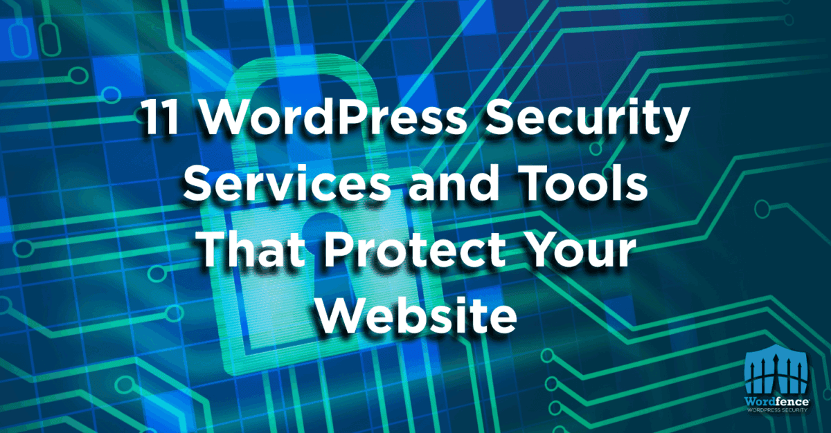 11 WordPress Security Services and Tools That Protect Your Website